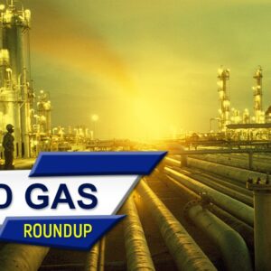Oil and gas round up