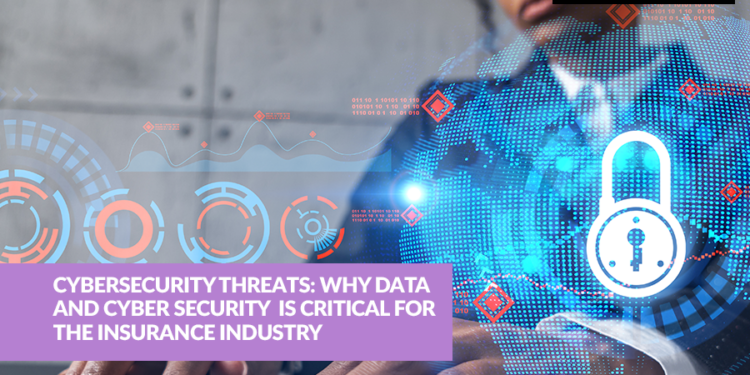 Cybersecurity Threats: Why Data and Cyber Security  is Critical for the Insurance Industry 