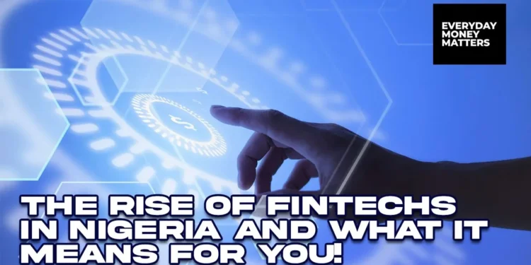 The Rise of Fintechs In Nigeria And What It Means For You!