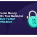 How Cedar Money Protects Your Business with Multi-Factor Authentication 