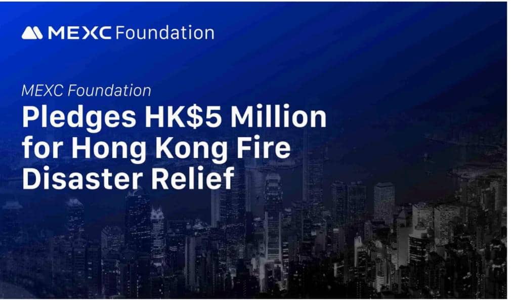 MEXC Foundation pledges HK$5 Million for Hong Kong fire disaster relief 
