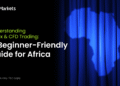 Understanding Forex & CFD Trading: A beginner-friendly guide for Africa