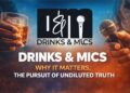 Drinks & Mics: Why It matters – The pursuit of undiluted truth 